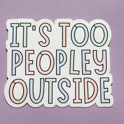 It's Too Peopley Outside Vinyl Sticker