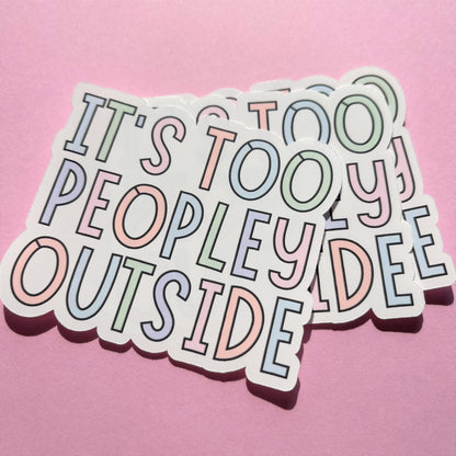 It's Too Peopley Outside Vinyl Sticker