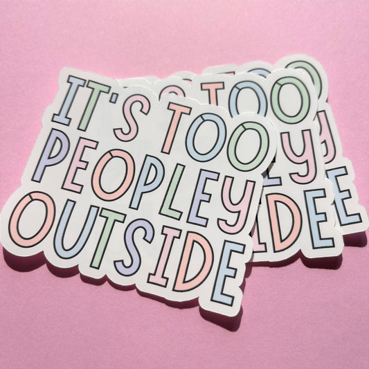 It's Too Peopley Outside Vinyl Sticker