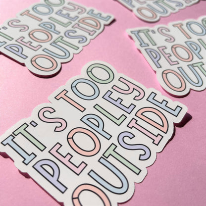 It's Too Peopley Outside Vinyl Sticker