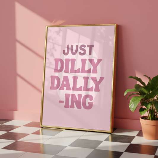 Just Dilly Dallying Print