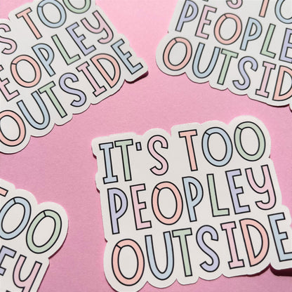 It's Too Peopley Outside Vinyl Sticker