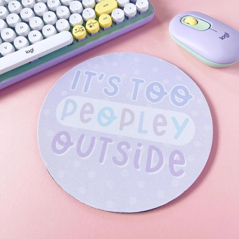 It's Too Peopley Outside Mouse Mat