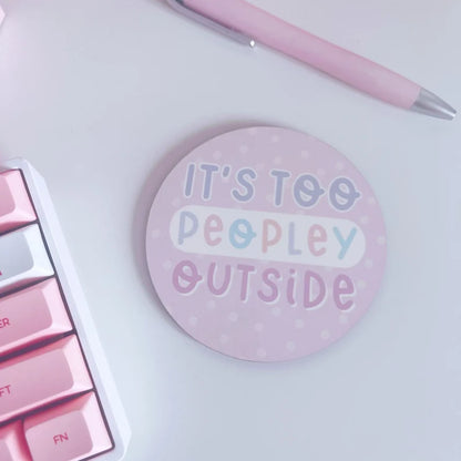 It's Too Peopley Outside Coaster