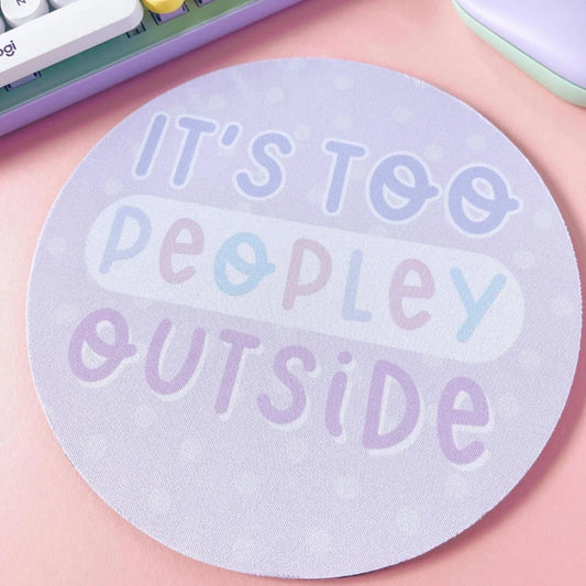 It's Too Peopley Outside Mouse Mat